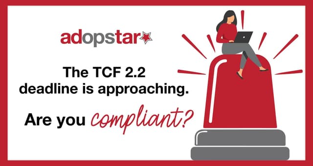 The TCF 2.2 deadline is approaching. Are you compliant?