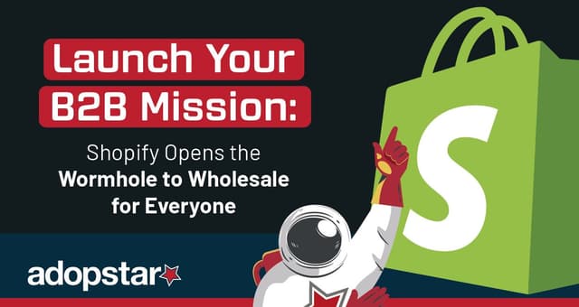 Launch Your B2B Mission: Shopify Opens the Wormhole to Wholesale for Everyone